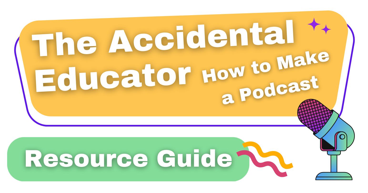 The Accidental Educator Resource Guide: How to Make a Podcast
